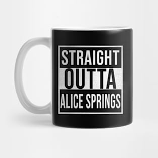 Straight Outta Alice Springs - Gift for Australian From Alice Springs in Northern Territory Australia Mug